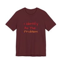 Funny Unisex Jersey Tee - 'I Identify As The Problem'