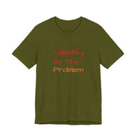 Funny Unisex Jersey Tee - 'I Identify As The Problem'