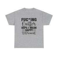 F*cking Quitter Oops i mean happy retirement  tshirt