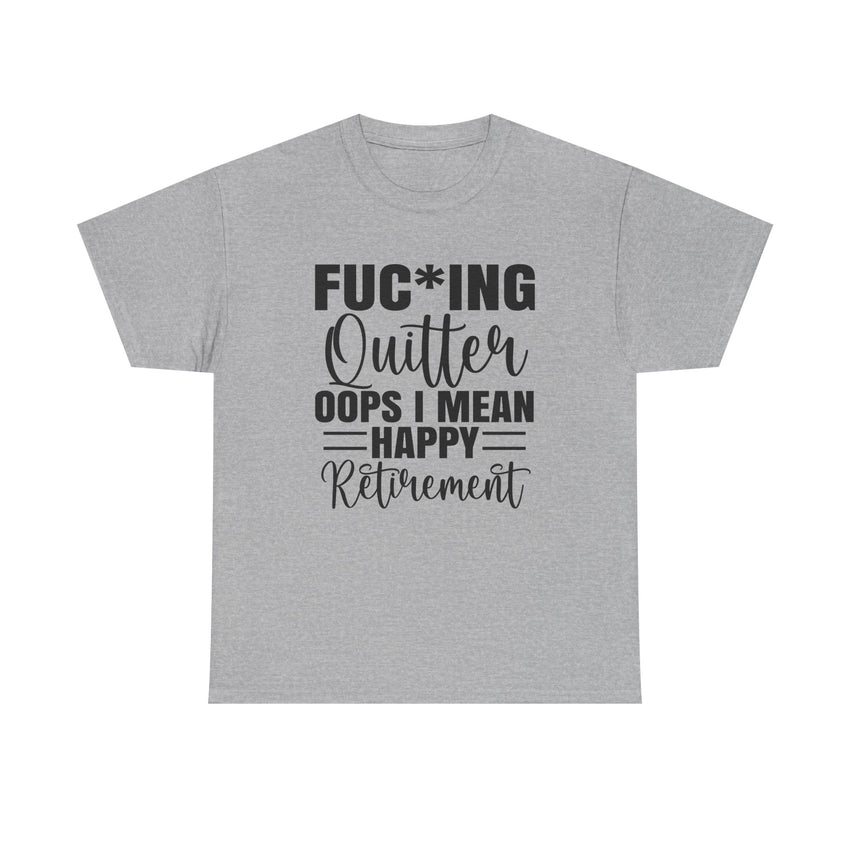 F*cking Quitter Oops i mean happy retirement  tshirt