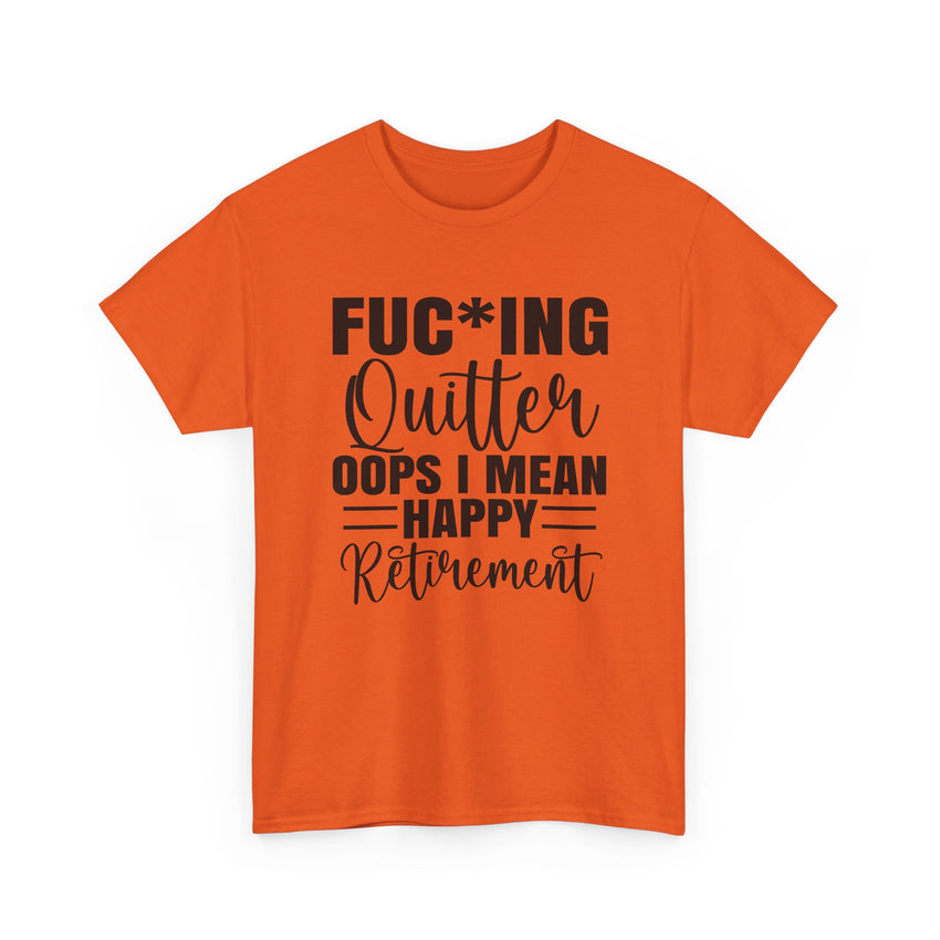 F*cking Quitter Oops i mean happy retirement  tshirt