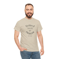 Retired Not My Problem Unisex Heavy Cotton Tee - Casual Comfort for Retirement Celebrations