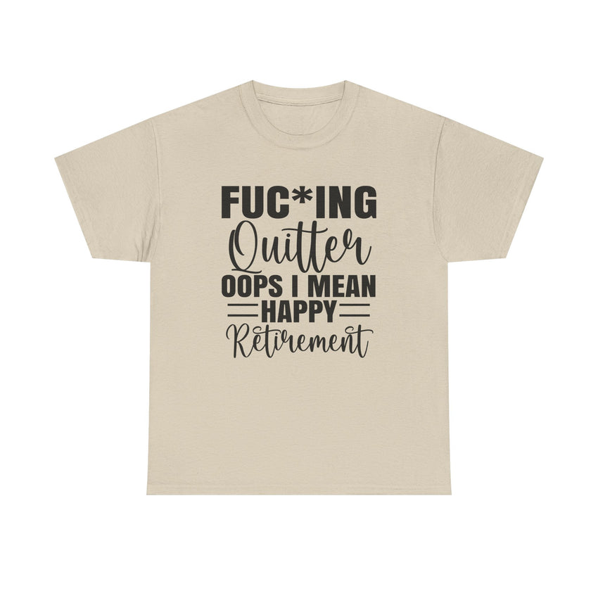 F*cking Quitter Oops i mean happy retirement  tshirt