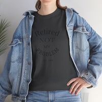 Retired Not My Problem Unisex Heavy Cotton Tee - Casual Comfort for Retirement Celebrations