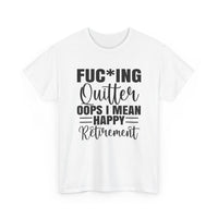 F*cking Quitter Oops i mean happy retirement  tshirt