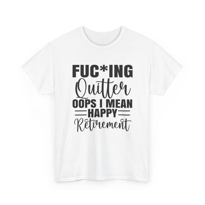 F*cking Quitter Oops i mean happy retirement  tshirt