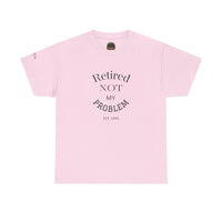 Retired Not My Problem Unisex Heavy Cotton Tee - Casual Comfort for Retirement Celebrations