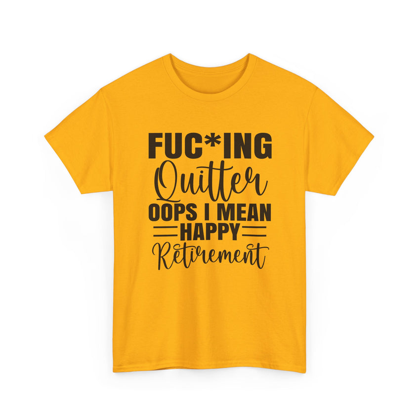 F*cking Quitter Oops i mean happy retirement  tshirt