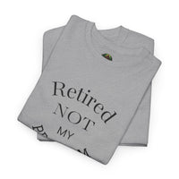 Retired Not My Problem Unisex Heavy Cotton Tee - Casual Comfort for Retirement Celebrations
