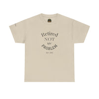 Retired Not My Problem Unisex Heavy Cotton Tee - Casual Comfort for Retirement Celebrations