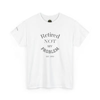 Retired Not My Problem Unisex Heavy Cotton Tee - Casual Comfort for Retirement Celebrations