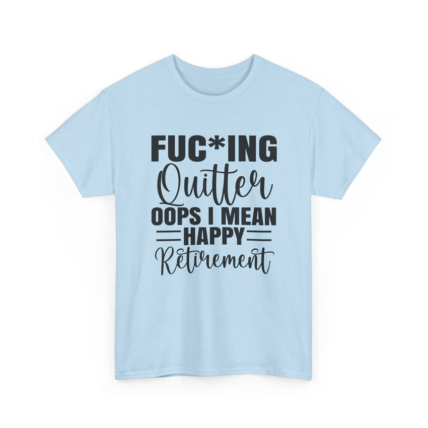 F*cking Quitter Oops i mean happy retirement  tshirt