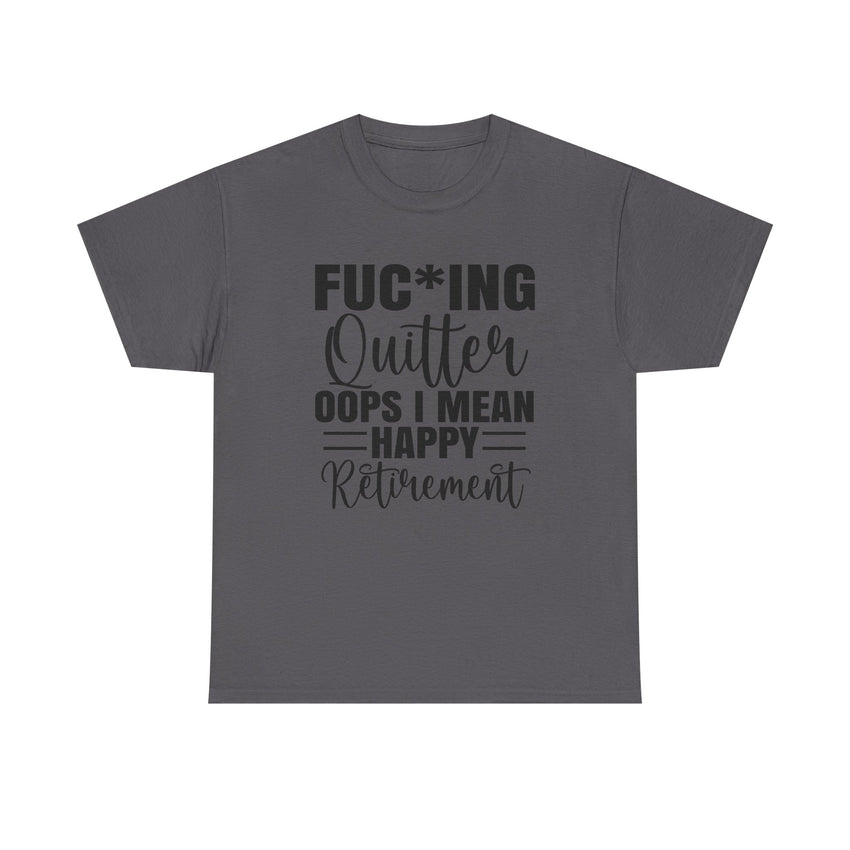 F*cking Quitter Oops i mean happy retirement  tshirt