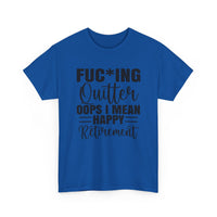 F*cking Quitter Oops i mean happy retirement  tshirt