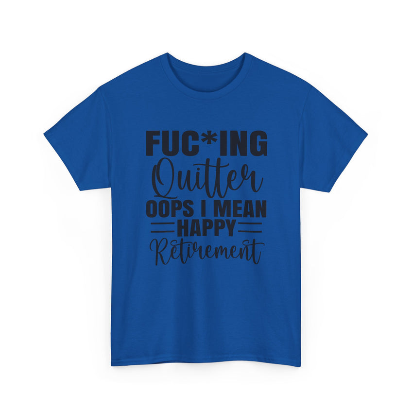 F*cking Quitter Oops i mean happy retirement  tshirt