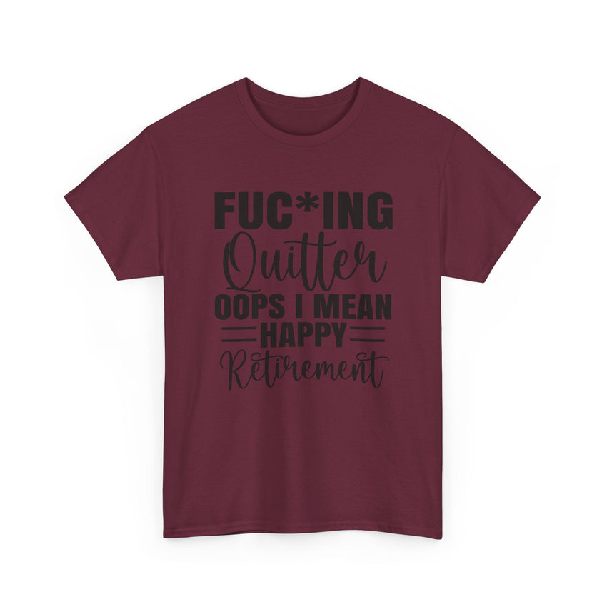F*cking Quitter Oops i mean happy retirement  tshirt