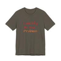 Funny Unisex Jersey Tee - 'I Identify As The Problem'