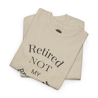 Retired Not My Problem Unisex Heavy Cotton Tee - Casual Comfort for Retirement Celebrations