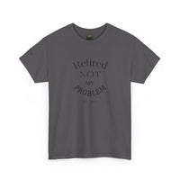 Retired Not My Problem Unisex Heavy Cotton Tee - Casual Comfort for Retirement Celebrations