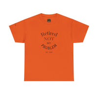 Retired Not My Problem Unisex Heavy Cotton Tee - Casual Comfort for Retirement Celebrations