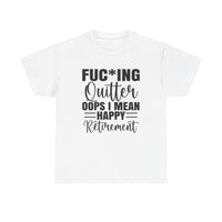 F*cking Quitter Oops i mean happy retirement  tshirt