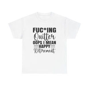 F*cking Quitter Oops i mean happy retirement  tshirt
