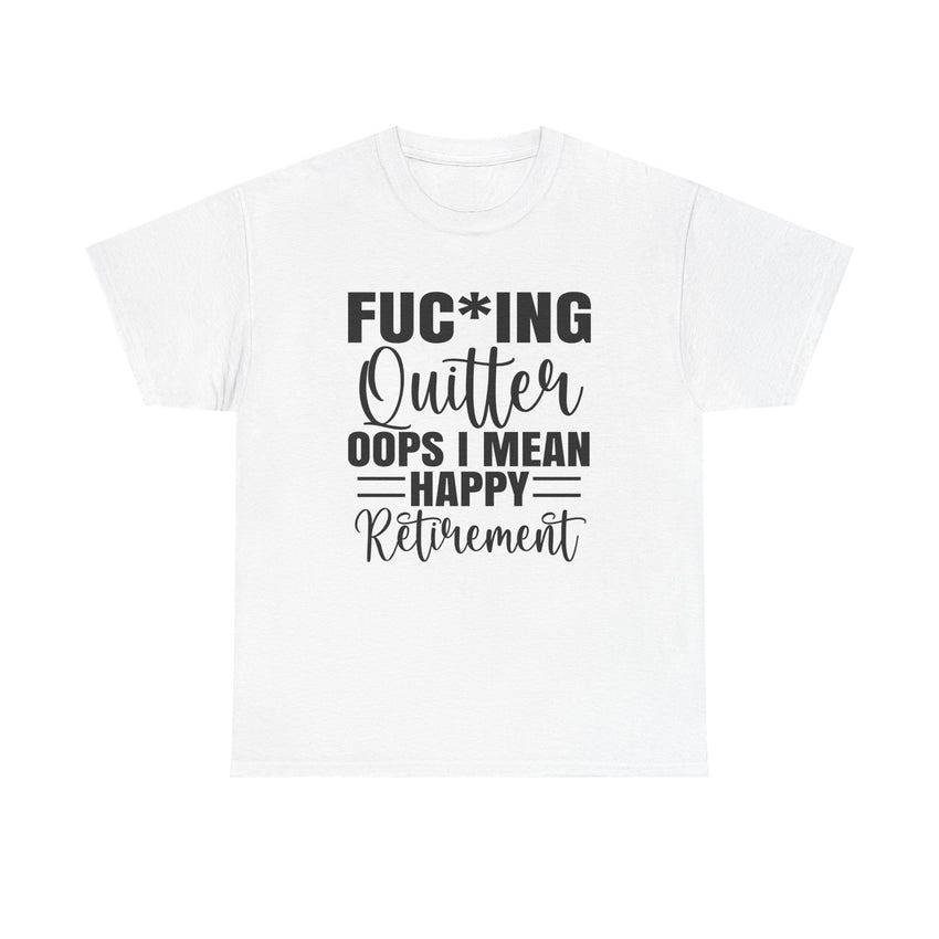 F*cking Quitter Oops i mean happy retirement  tshirt