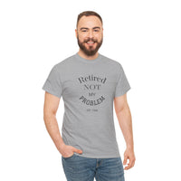 Retired Not My Problem Unisex Heavy Cotton Tee - Casual Comfort for Retirement Celebrations