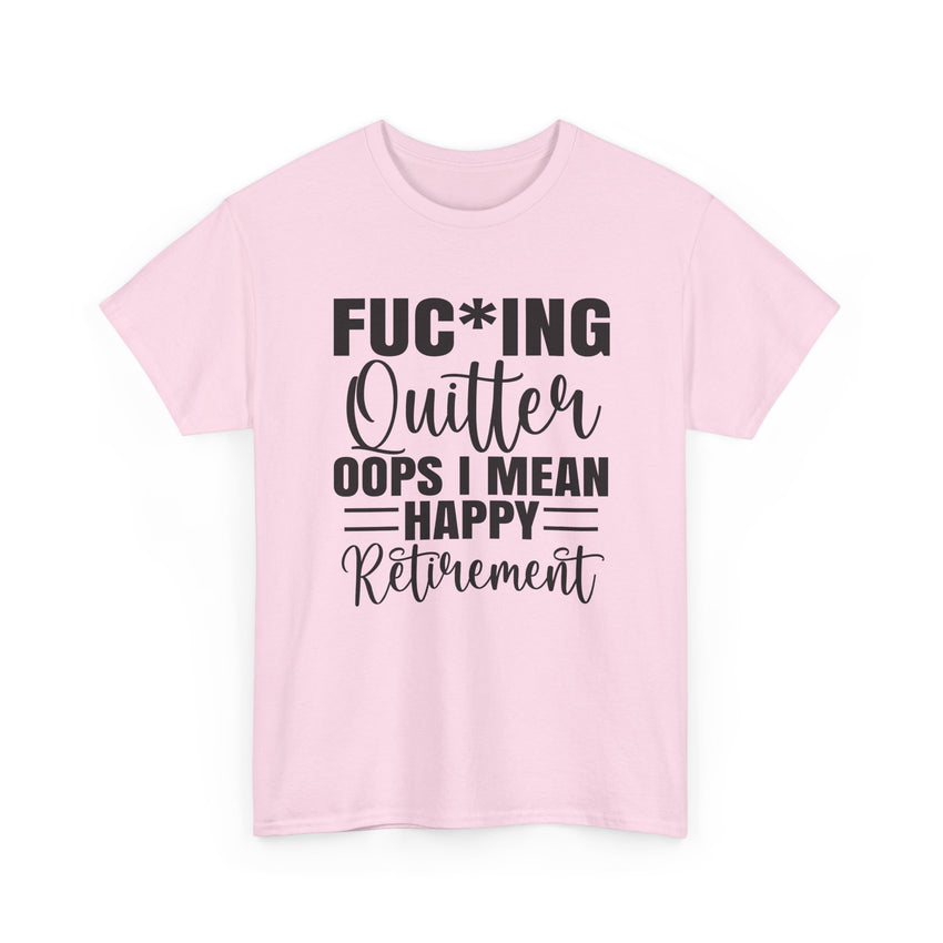 F*cking Quitter Oops i mean happy retirement  tshirt