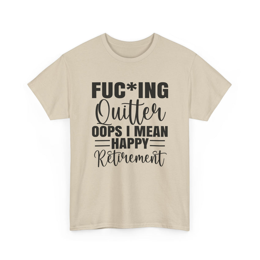 F*cking Quitter Oops i mean happy retirement  tshirt