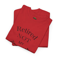 Retired Not My Problem Unisex Heavy Cotton Tee - Casual Comfort for Retirement Celebrations