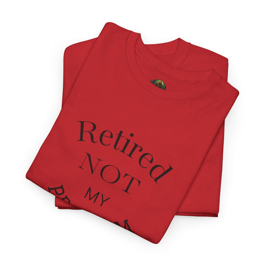Retired Not My Problem Unisex Heavy Cotton Tee - Casual Comfort for Retirement Celebrations