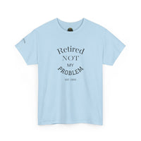 Retired Not My Problem Unisex Heavy Cotton Tee - Casual Comfort for Retirement Celebrations