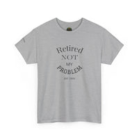 Retired Not My Problem Unisex Heavy Cotton Tee - Casual Comfort for Retirement Celebrations