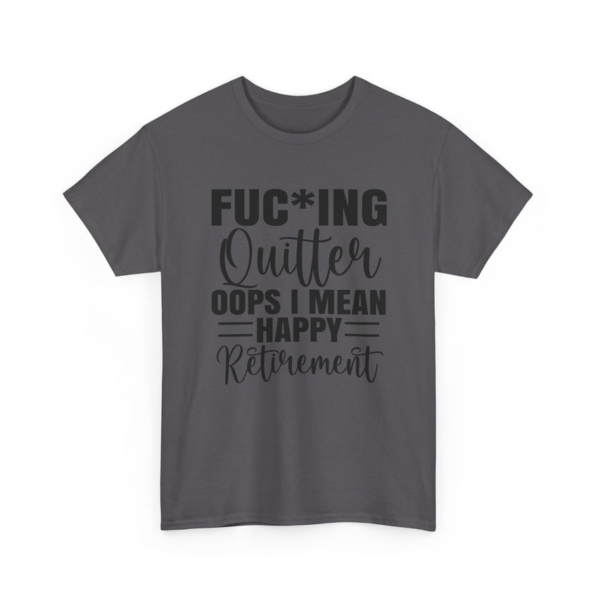 F*cking Quitter Oops i mean happy retirement  tshirt