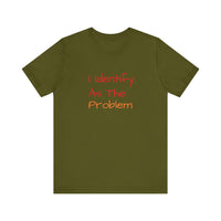 Funny Unisex Jersey Tee - 'I Identify As The Problem'