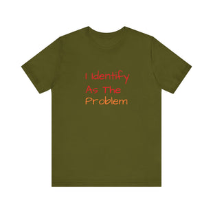 Funny Unisex Jersey Tee - 'I Identify As The Problem'