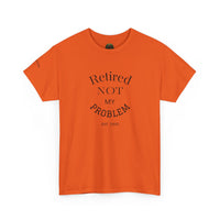 Retired Not My Problem Unisex Heavy Cotton Tee - Casual Comfort for Retirement Celebrations