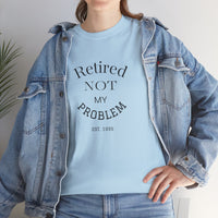 Retired Not My Problem Unisex Heavy Cotton Tee - Casual Comfort for Retirement Celebrations
