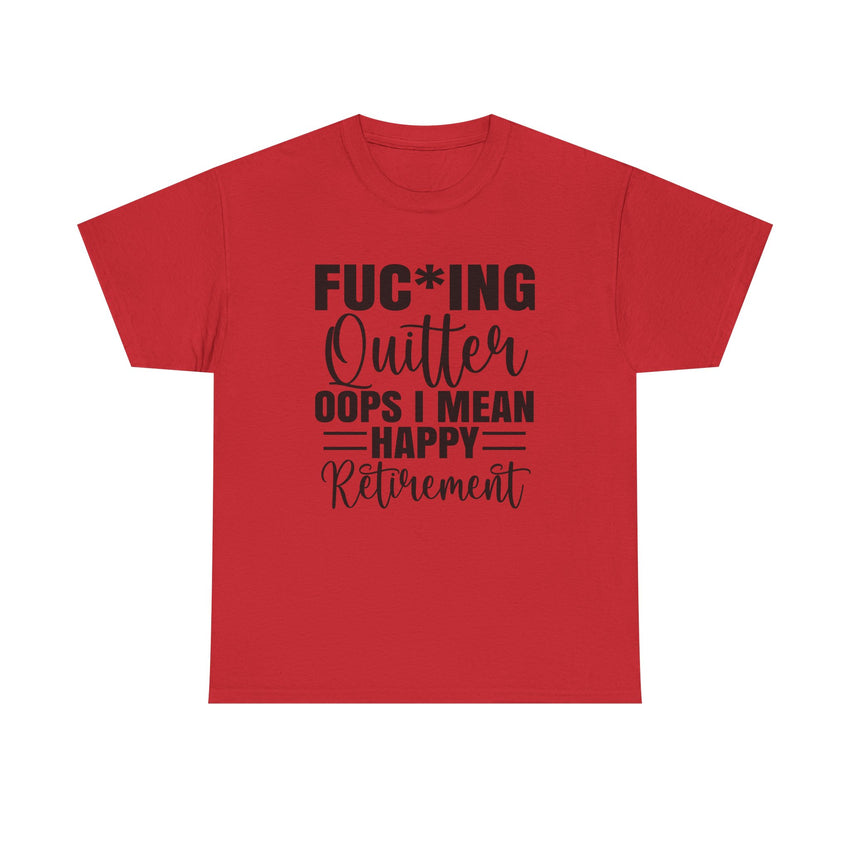 F*cking Quitter Oops i mean happy retirement  tshirt