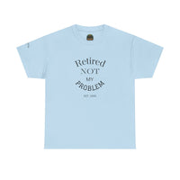 Retired Not My Problem Unisex Heavy Cotton Tee - Casual Comfort for Retirement Celebrations