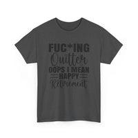 F*cking Quitter Oops i mean happy retirement  tshirt