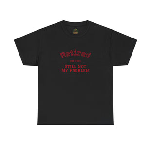 Retired Not My Problem Unisex Heavy Cotton Tee - Casual Comfort for Retirement Celebrations