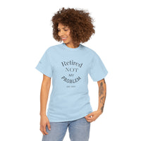 Retired Not My Problem Unisex Heavy Cotton Tee - Casual Comfort for Retirement Celebrations