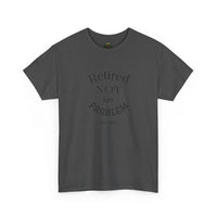 Retired Not My Problem Unisex Heavy Cotton Tee - Casual Comfort for Retirement Celebrations