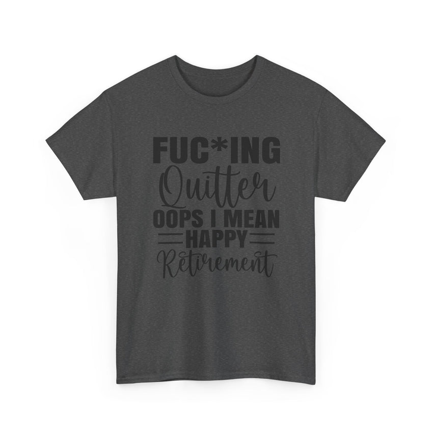 F*cking Quitter Oops i mean happy retirement  tshirt