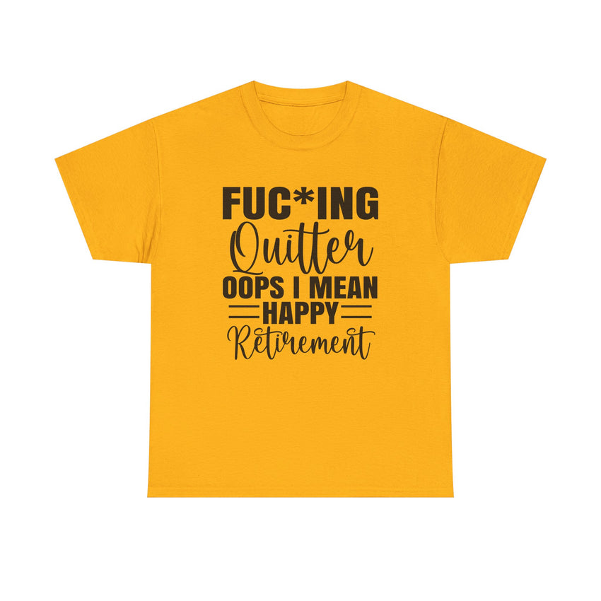 F*cking Quitter Oops i mean happy retirement  tshirt