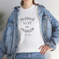 Retired Not My Problem Unisex Heavy Cotton Tee - Casual Comfort for Retirement Celebrations