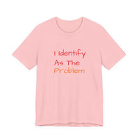 Funny Unisex Jersey Tee - 'I Identify As The Problem'
