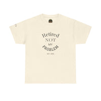 Retired Not My Problem Unisex Heavy Cotton Tee - Casual Comfort for Retirement Celebrations